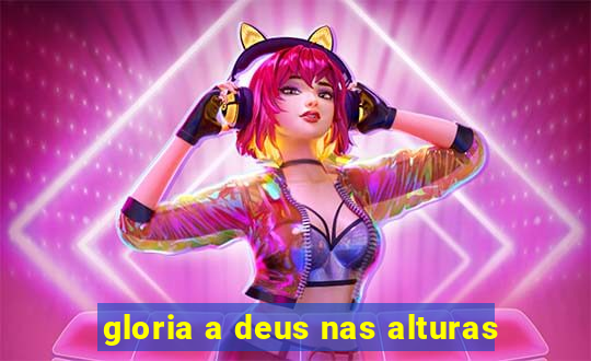 gloria a deus nas alturas